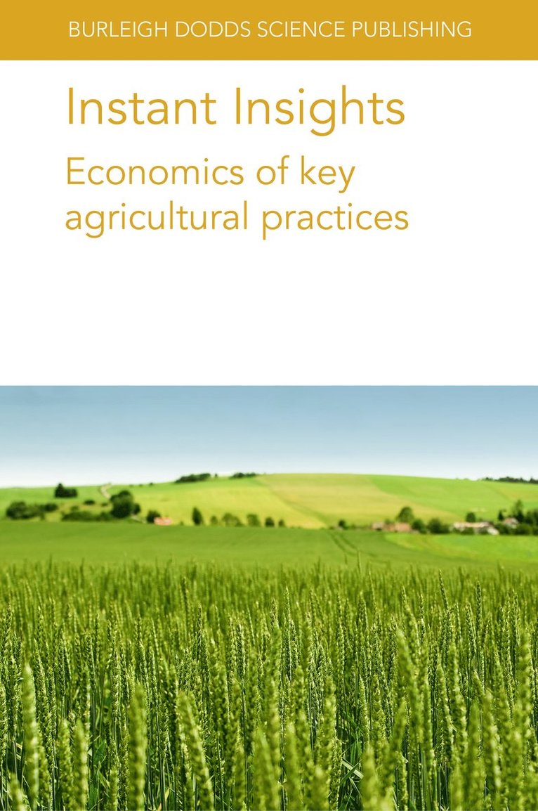 Philip R. Crain, David W. Onstad, Pieter de Wolf, Saskia Houben, William Bijker, Koen Klompe, Corrado Topi, Leonie J. Pearson, David Eagle, Nadira Saleh, Maria Bowman, Jess Lowenberg-DeBoer, Dr Philip R. (Corteva Agriscience) Crain, Dr David W. (Corteva Agriscience) Onstad, Mr Pieter (Wageningen Plant Research (Netherlands)) de Wolf, Dr Saskia (Wageningen Plant Research (Netherlands)) Houben, Dr William (Wageningen Plant Research (Netherlands)) Bijker, Dr Koen (Wageningen Plant Research (Netherlands)) Klompe, University of York (United Kingdom)) Topi, Dr Corrado (Stockholm Environment Institute at York, Department of Environment and Geography and Interdisciplinary Global Development Centre, Dr Leonie J. (Stockholm Environment Institute (Thailand)) Pearson, Mr David (Mennonite Economic Development Associates (MEDA) (Canada)) Eagle, Dr Nadira (Mennonite Economic Development Associates (MEDA) (Canada)) Saleh, Dr Philip R. Crain, Dr David W. Onstad - Instant Insights: Economics of Key Agricultural Practices, Häftad