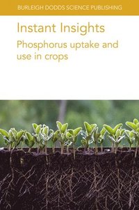 bokomslag Instant Insights: Phosphorus Uptake and Use in Crops