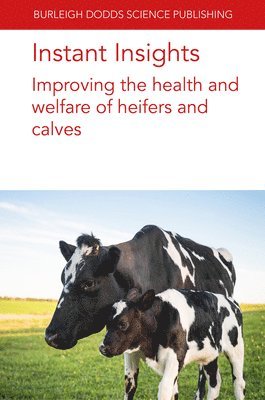 bokomslag Instant Insights: Improving the Health and Welfare of Heifers and Calves