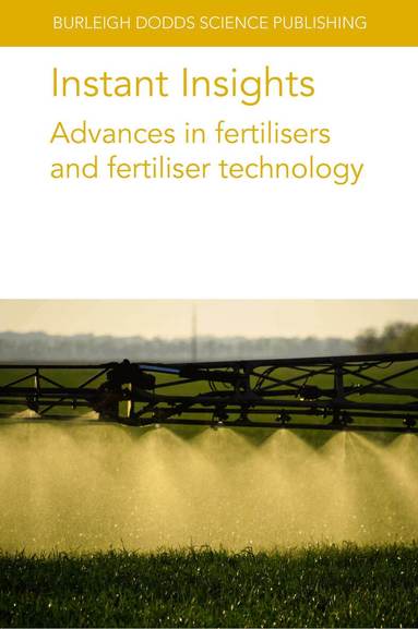 Paul Miller, Dan S. Long, Bryan G. Hopkins, Asher Bar-Tal, Uri Yermiyahu, Alon Ben-Gal - Instant Insights: Advances in Fertilisers and Fertiliser Technology, Häftad
