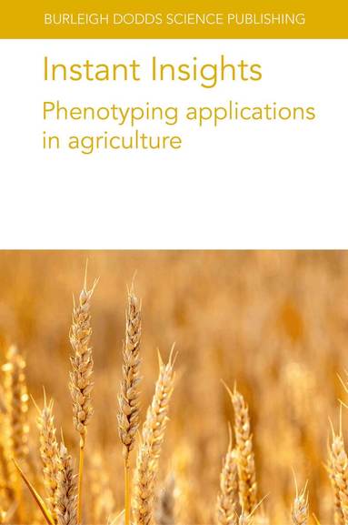 Roland Pieruschka, Ulrich Schurr, Sherif Hamdy, Aurélie Charrier, Laurence Le Corre, Pejman Rasti, David Rousseau, Thomas Vatter, José L. Araus, Jack Christopher, Eri Hayashi - Instant Insights: Phenotyping Applications in Agriculture, Häftad