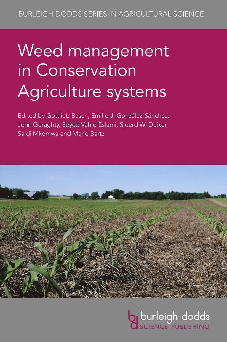 Gottlieb Basch, Emilio J. González-Sanchez, John Geraghty, Seyed Vahid Eslami, Sjoerd W. Duiker, Saidi Mkomwa, Marie Bartz, Emilio J. Gonzalez-Sanchez, Professor Gottlieb Basch - Weed Management in Conservation Agriculture Systems, Inbunden
