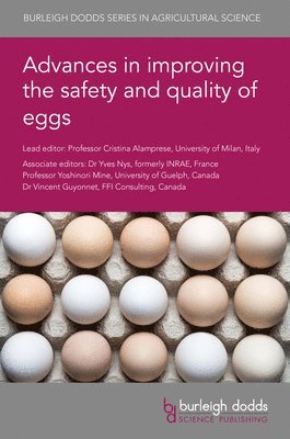 Cristina Alamprese, Yves Nys, Yoshinori Mine, Professor Cristina (University of Milan) Alamprese, Dr Yves (formerly INRAE (France)) Nys, Professor Yoshinori (University of Guelph) Mine, Dr Vincent (University of Montreal) Guyonnet - Advances in Improving the Safety and Quality of Eggs, Inbunden
