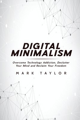 Mark Taylor - Digital Minimalism, Häftad