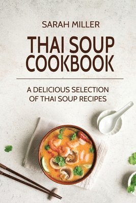 Sarah Miller - Thai Soup Cookbook, Häftad
