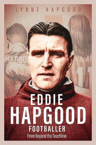 Lynne Hapgood - Eddie Hapgood Footballer, Inbunden