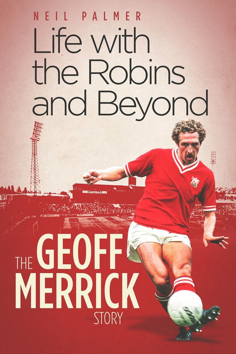 Geoff Merrick, Neil Palmer - Life with the Robins and Beyond, Inbunden