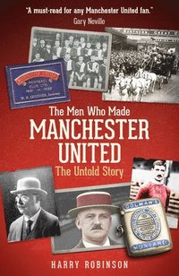 bokomslag The Men Who Made Manchester United