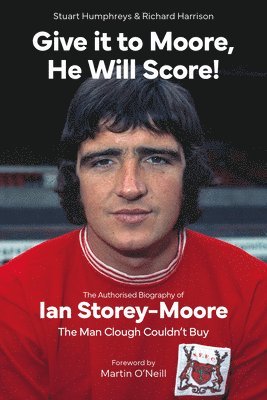 Stuart Humphreys, Richard Harrison - Give it to Moore; He Will Score!, Inbunden
