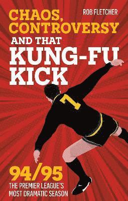 bokomslag Chaos, Controversy and THAT Kung-Fu Kick