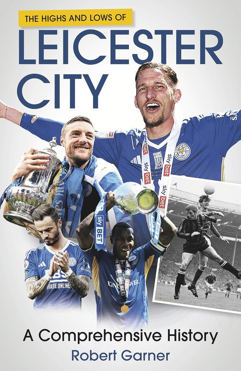 Robert Garner - Highs and Lows of Leicester City, Inbunden