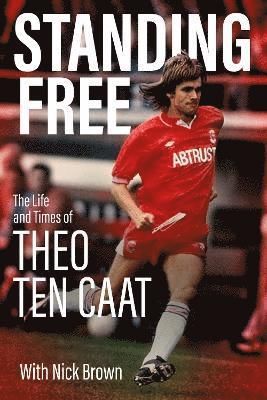 Theo Ten Caat, Theo Ten Catt, Nick Brown - Standing Free, Inbunden