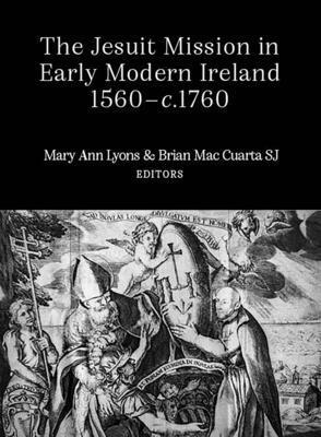 Brian Mac Cuarta, Mary Ann Lyons - Jesuit Mission in Early Modern Ireland, 1560-C.1760, Inbunden
