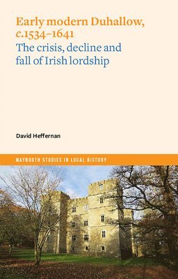 David Heffernan - Early Modern Duhallow, c.1534-1641, Häftad