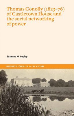 bokomslag Thomas Conolly (1823-76) of Castletown House and the social networking of power