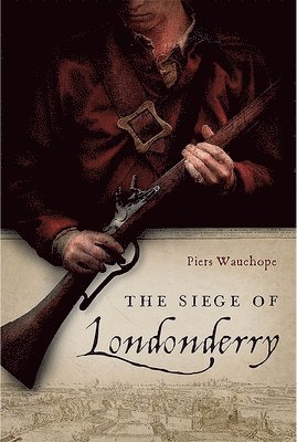 Piers Wauchope - Siege of Londonderry, Inbunden
