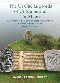 bokomslag The Ui Chellaig lords of Ui Maine and Tir Maine