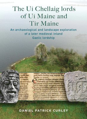 Daniel Patrick Curley - Ui Chellaig lords of Ui Maine and Tir Maine, Inbunden. Tillgänglighet: Lägg i varukorg