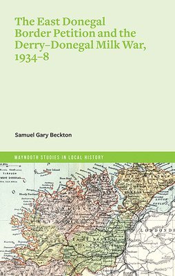Samuel Gary Beckton - East Donegal border petition and Derry-Donegal Milk War, 1934-8, Häftad
