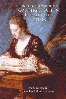 Terence Dooley, Christopher Ridgway - intellectual world of the Country House in Ireland and Britain, Inbunden
