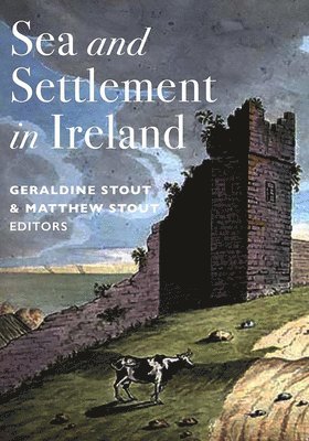 Geraldine Stout, Matthew Stout - Sea and Settlement in Ireland, Inbunden