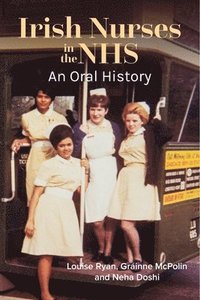 bokomslag Irish Nurses in the NHS: An Oral History