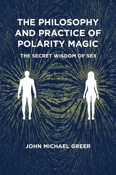 John Michael Greer - Philosophy and Practice of Polarity Magic, Häftad