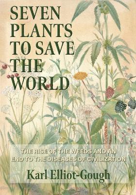 Karl Elliot-Gough - Seven Plants to Save the World, Inbunden