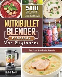 bokomslag NutriBullet Blender Cookbook