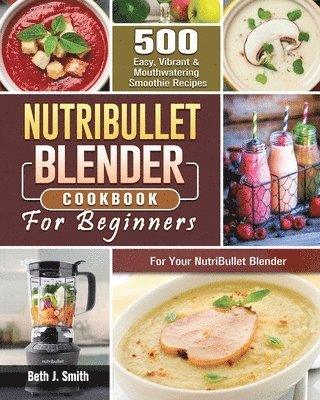 NutriBullet Blender Cookbook 1