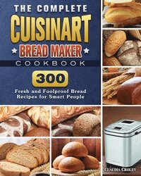 bokomslag The Complete Cuisinart Bread Maker Cookbook