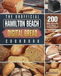 bokomslag The Unofficial Hamilton Beach Digital Bread Cookbook