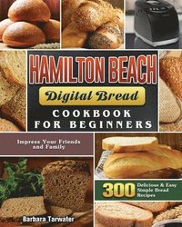 bokomslag Hamilton Beach Digital Bread Cookbook for Beginners