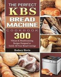 bokomslag The Perfect KBS Bread Machine Cookbook