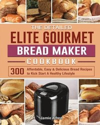 bokomslag Detailed Elite Gourmet Bread Maker Cookbook