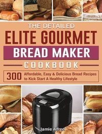 bokomslag Detailed Elite Gourmet Bread Maker Cookbook