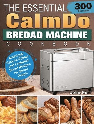 Essential CalmDo Bread Machine Cookbook