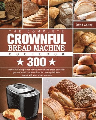 The Complete CROWNFUL Bread Machine Cookbook 1