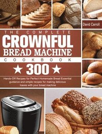 bokomslag The Complete CROWNFUL Bread Machine Cookbook