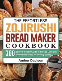 bokomslag Effortless Zojirushi Bread Maker Cookbook