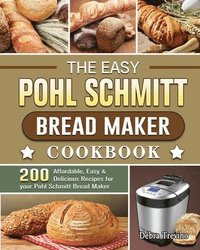 bokomslag The Easy Pohl Schmitt Bread Maker Cookbook