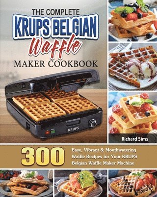 Richard Sims - Complete KRUPS Belgian Waffle Maker Cookbook, Häftad