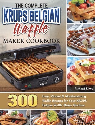 bokomslag Complete KRUPS Belgian Waffle Maker Cookbook