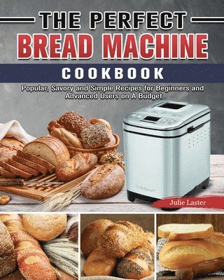 bokomslag Perfect Bread Machine Cookbook