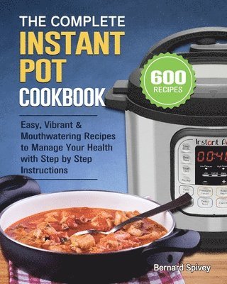 Bernard Spivey - Complete Instant Pot Cookbook, Häftad