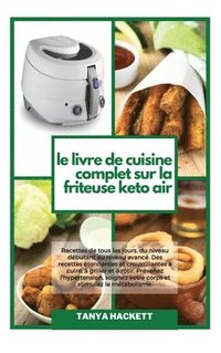 bokomslag Le Livre de Cuisine Complet sur la Friteuse Keto Air