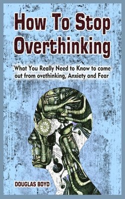 bokomslag How To Stop Overthinking