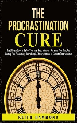 Keith Hammond - Procrastination Cure, Inbunden