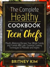 bokomslag The Complete Healthy Cookbook For Teen Chefs