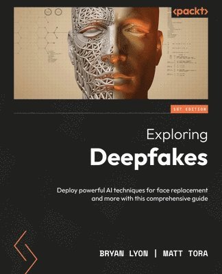 Bryan Lyon, Matt Tora - Exploring Deepfakes, Häftad
